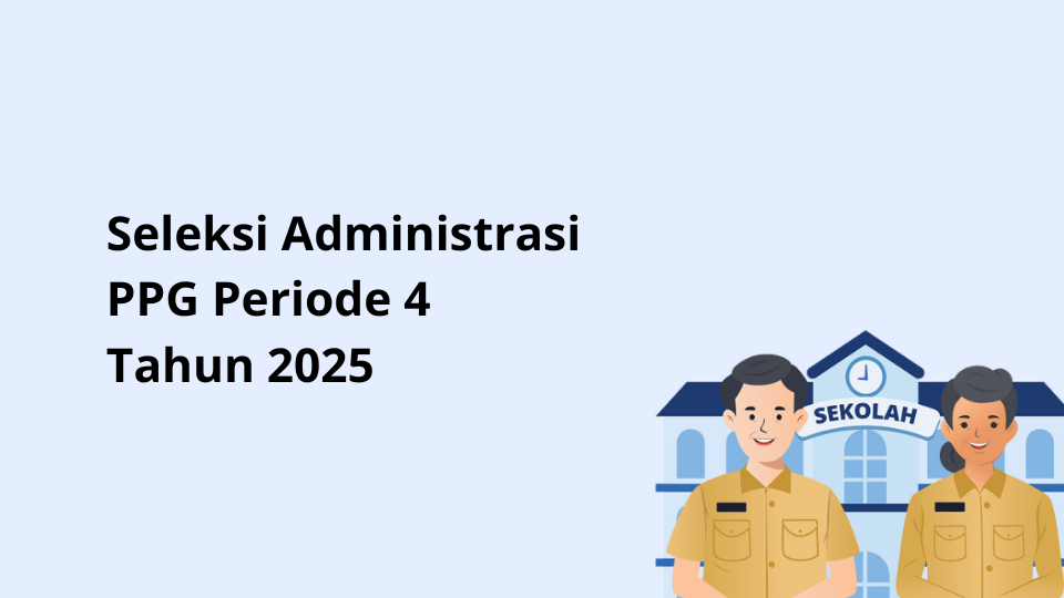 Seleksi Administrasi PPG Periode 4 Tahun 2025
